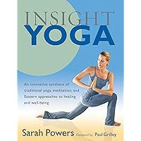 Insight Yoga: An Innovative Synthesis of Traditional Yoga, Meditation, and Eastern Approaches to Healing and Well-Being Insight Yoga: An Innovative Synthesis of Traditional Yoga, Meditation, and Eastern Approaches to Healing and Well-Being Paperback Kindle