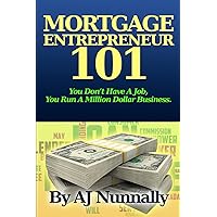 Mortgage Entrepreneur 101: You Don't Have A Job, You Run A Million Dollar Business