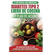 Diabetes tipo 2 libro de cocina y plan de acción: guía esencial para revertir la diabetes de forma natural + recetas de dietas saludables (Libro en ... 2 Diabetes Spanish Book) (Spanish Edition)