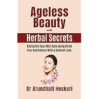 Ageless Beauty with Herbal Secrets: Revitalize Your Skin. Defy aging, Boost Your Confidence with a Radiant Look (NATURAL MEDICINE AND ALTERNATIVE HEALING) Ageless Beauty with Herbal Secrets: Revitalize Your Skin. Defy aging, Boost Your Confidence with a Radiant Look (NATURAL MEDICINE AND ALTERNATIVE HEALING) Kindle Hardcover Paperback