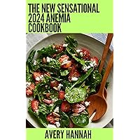 The New Sensational 2024 Anemia Cookbook: Essential Guide With 100+ Healthy Recipes The New Sensational 2024 Anemia Cookbook: Essential Guide With 100+ Healthy Recipes Kindle Paperback