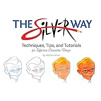 The Silver Way: Techniques, Tips, and Tutorials for Effective Character Design The Silver Way: Techniques, Tips, and Tutorials for Effective Character Design Paperback