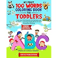 My First 100 Words Coloring Book for Toddlers, Created by a Speech Therapist: Help your Child Identify the Alphabet and Numbers — Learning Simple ... Language Development Chart included!