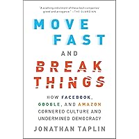 Move Fast and Break Things: How Facebook, Google, and Amazon Cornered Culture and Undermined Democracy Move Fast and Break Things: How Facebook, Google, and Amazon Cornered Culture and Undermined Democracy Paperback Kindle Audible Audiobook Hardcover