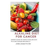ALKALINE DIET FOR CANCER: Expert to using alkaline diet to cure cancer naturally ALKALINE DIET FOR CANCER: Expert to using alkaline diet to cure cancer naturally Paperback Kindle