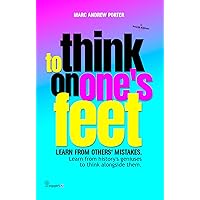 TO THINK ON ONE'S FEET: Learn From Others' Mistakes (Human Development Book 2) TO THINK ON ONE'S FEET: Learn From Others' Mistakes (Human Development Book 2) Kindle Paperback