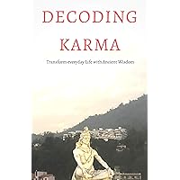 Decoding Karma: Transform everyday life with ancient wisdom