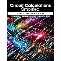 Circuit Calculations Simplified: Applying Ohm's Law: Worksheet Series on Resistor Networks