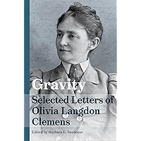Gravity: Selected Letters of Olivia Langdon Clemens (Mark Twain and His Circle) Gravity: Selected Letters of Olivia Langdon Clemens (Mark Twain and His Circle) Hardcover Kindle