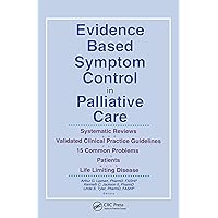 Evidence Based Symptom Control in Palliative Care: Systemic Reviews and Validated Clinical Practice Guidelines for 15 Common Problems in Patients with ... & Symptom Control, V. 7, No. 4-V. 8, No. 1) Evidence Based Symptom Control in Palliative Care: Systemic Reviews and Validated Clinical Practice Guidelines for 15 Common Problems in Patients with ... & Symptom Control, V. 7, No. 4-V. 8, No. 1) Paperback Hardcover