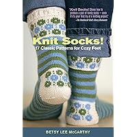 Knit Socks!: 17 Classic Patterns for Cozy Feet Knit Socks!: 17 Classic Patterns for Cozy Feet Paperback Kindle Hardcover