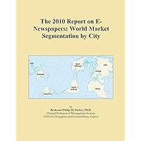 The 2010 Report on E-Newspapers: World Market Segmentation by City