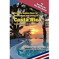 The New Golden Door to Retirement and Living in Costa Rica: The Official Guide to Relocation to Costa Rica The New Golden Door to Retirement and Living in Costa Rica: The Official Guide to Relocation to Costa Rica Paperback Kindle