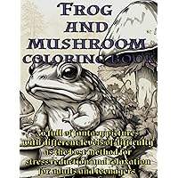 Frog and mushroom coloring book: 30 full of fantasy pictures with different levels of difficulty as the best method for stress reduction and relaxation for adults and teenagers Frog and mushroom coloring book: 30 full of fantasy pictures with different levels of difficulty as the best method for stress reduction and relaxation for adults and teenagers Paperback