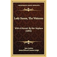Lady Susan, The Watsons: With A Memoir By Her Nephew (1892) Lady Susan, The Watsons: With A Memoir By Her Nephew (1892) Kindle Audible Audiobook Hardcover Paperback