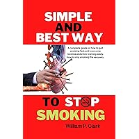 Simple and best way to stop smoking: A complete guide on how to quit smoking fast, and overcome nicotine addiction/ craving easily. How to stop smoking the easy way. (Smoker's Roadmap Series) Simple and best way to stop smoking: A complete guide on how to quit smoking fast, and overcome nicotine addiction/ craving easily. How to stop smoking the easy way. (Smoker's Roadmap Series) Kindle Paperback
