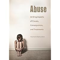 Abuse: An Encyclopedia of Causes, Consequences, and Treatments Abuse: An Encyclopedia of Causes, Consequences, and Treatments Hardcover