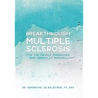 Breakthrough Multiple Sclerosis: For the newly diagnosed and minimally impaired Breakthrough Multiple Sclerosis: For the newly diagnosed and minimally impaired Paperback Kindle
