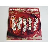 The Accidental Vegetarian: Delicious Food Without Meat The Accidental Vegetarian: Delicious Food Without Meat Paperback Kindle