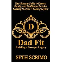 Dad Fit: Building A Stronger Legacy (Weight Loss Bundle) Dad Fit: Building A Stronger Legacy (Weight Loss Bundle) Paperback Kindle
