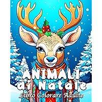 Animali di Natale Libro Colorare Adulte: 55 illustrazioni di Animali Carini per Alleviare lo Stress e Rilassarsi (Italian Edition)
