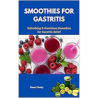 SMOOTHIES FOR GASTRITIS: Refreshing & Nutritious Smoothies for Gastritis Relief SMOOTHIES FOR GASTRITIS: Refreshing & Nutritious Smoothies for Gastritis Relief Kindle Paperback