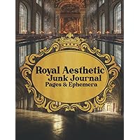 Royal Aesthetic Junk Journal Pages & Ephemera: One-Sided Decorative Paper For Junk Journaling, Scrapbooking, Decoupage, Collages, Card Making & ... and More