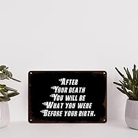 After Your Death You Will Be What You Were before Your Birth. Metal Sign Motivational Metal Signs Wall Art Farmhouse Decorative Aluminum Sign Rustic Wall Decor For Bedroom Cafe Bar Office Garage