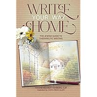 Write Your Way Home: The Jewish Guide to Therapeutic Writing