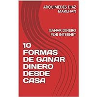 10 FORMAS DE GANAR DINERO DESDE CASA: GANAR DINERO POR INTERNET (Spanish Edition) 10 FORMAS DE GANAR DINERO DESDE CASA: GANAR DINERO POR INTERNET (Spanish Edition) Kindle Paperback