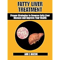 Fatty Liver Treatment : Proven Strategies to Reverse Fatty Liver Disease and Improve Your Health (THE LIVER HEALTH CLINIC)