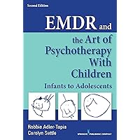 EMDR and the Art of Psychotherapy with Children, Second Edition: Infants to Adolescents EMDR and the Art of Psychotherapy with Children, Second Edition: Infants to Adolescents Paperback Kindle