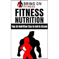 Fitness Nutrition: Top 20 Nutrition Tips to Get in Shape