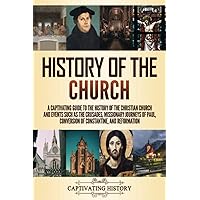 History of the Church: A Captivating Guide to the History of the Christian Church and Events Such as the Crusades, Missionary Journeys of Paul, ... Constantine, and Reformation (Church History) History of the Church: A Captivating Guide to the History of the Christian Church and Events Such as the Crusades, Missionary Journeys of Paul, ... Constantine, and Reformation (Church History) Paperback Kindle Audible Audiobook Hardcover