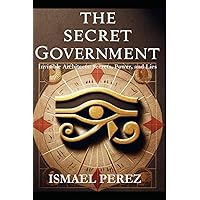 The Secret Government: Invisible Architects: Secrets, Power, and Lies The Secret Government: Invisible Architects: Secrets, Power, and Lies Paperback Kindle