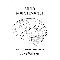 Mind Maintenance: Everyday Practices for Brain Care Mind Maintenance: Everyday Practices for Brain Care Kindle Paperback Hardcover