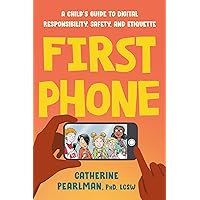 First Phone: A Child's Guide to Digital Responsibility, Safety, and Etiquette First Phone: A Child's Guide to Digital Responsibility, Safety, and Etiquette Paperback Audible Audiobook Kindle