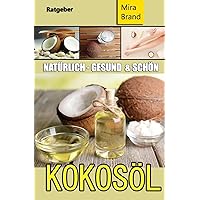 Kokosöl: Natürlich Gesund und Schön (German Edition) Kokosöl: Natürlich Gesund und Schön (German Edition) Paperback Kindle