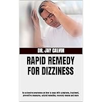 RAPID REMEDY FOR DIZZINESS: An extensive awareness on how to cope with symptoms, treatment, preventive measures, natural remedies, recovery means and more RAPID REMEDY FOR DIZZINESS: An extensive awareness on how to cope with symptoms, treatment, preventive measures, natural remedies, recovery means and more Kindle Paperback