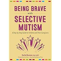 Being Brave With Selective Mutism: A Step-by-step Guide for Children and Their Caregivers Being Brave With Selective Mutism: A Step-by-step Guide for Children and Their Caregivers Paperback Kindle