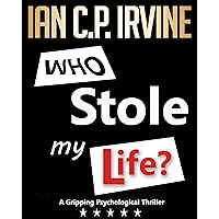 Who Stole My Life? : A Gripping Psychological Thriller (' What If ?' Page Turning Gripping Psychological Thriller Series Book 1) Who Stole My Life? : A Gripping Psychological Thriller (' What If ?' Page Turning Gripping Psychological Thriller Series Book 1) Kindle Paperback