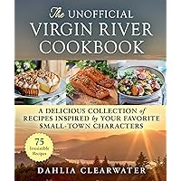 The Unofficial Virgin River Cookbook: A Delicious Collection of Recipes Inspired by Your Favorite Small-Town Characters The Unofficial Virgin River Cookbook: A Delicious Collection of Recipes Inspired by Your Favorite Small-Town Characters Hardcover Kindle