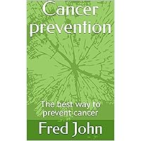 Cancer prevention : The best way to prevent cancer