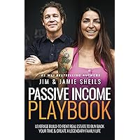 Passive Income Playbook: Leverage Build-To-Rent Real Estate To Buy Back Your Time & Create A Legendary Family Life Passive Income Playbook: Leverage Build-To-Rent Real Estate To Buy Back Your Time & Create A Legendary Family Life Paperback Kindle Hardcover