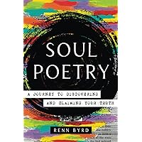 Soul Poetry: A Journey to Discovering and Claiming Your Truth