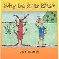 Why do ants bite? Why do ants bite? Kindle Paperback