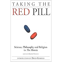 Taking the Red Pill: Science, Philosophy and the Religion in the Matrix (Smart Pop) Taking the Red Pill: Science, Philosophy and the Religion in the Matrix (Smart Pop) Paperback
