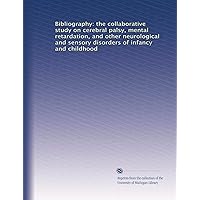 Bibliography: the collaborative study on cerebral palsy, mental retardation, and other neurological and sensory disorders of infancy and childhood