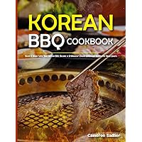 Korean BBQ cookbook: Sizzle & Smoke With Your Korean BBQ. Become a Grillmaster Classic Homemade Recipes For Meat Lovers Korean BBQ cookbook: Sizzle & Smoke With Your Korean BBQ. Become a Grillmaster Classic Homemade Recipes For Meat Lovers Paperback Hardcover