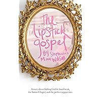 The Lipstick Gospel: A Story About Finding God in Heartbreak, the Sistine Chapel, and the Perfect Cappuccino The Lipstick Gospel: A Story About Finding God in Heartbreak, the Sistine Chapel, and the Perfect Cappuccino Paperback Kindle